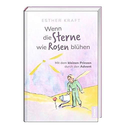 Wenn die Sterne wie Rosen blühen: Mit dem kleinen Prinzen durch den Advent