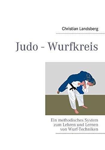 Judo - Wurfkreis: Ein methodisches System zum Lehren und Lernen von Wurf-Techniken