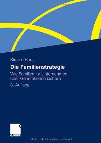 Die Familienstrategie: Wie Familien ihr Unternehmen über Generationen sichern