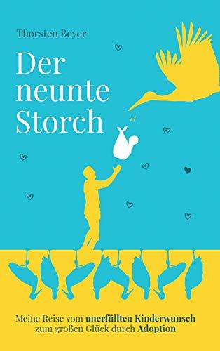 Der neunte Storch – Meine Reise vom unerfüllten Kinderwunsch zum großen Glück durch Adoption