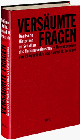 Versäumte Fragen. Deutsche Historiker im Schatten des Nationalsozialismus