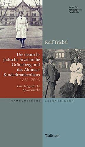 Die deutsch-jüdische Arztfamilie Grüneberg und das Altonaer Kinderkrankenhaus 1861-2003: Eine biografische Spurensuche