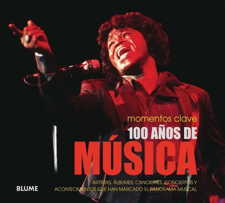 100 años de música : artistas, álbumes, canciones, conciertos y acontecimientos célebres que han marcado el panorama musical: Artistas, Álbumes, ... Musical (Momentos Clave / Key Moments)