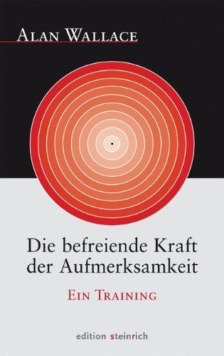 Die befreiende Kraft der Aufmerksamkeit: Ein Training