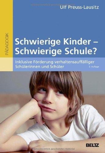 Schwierige Kinder - schwierige Schule?: Inklusive Förderung verhaltensauffälliger Schülerinnen und Schüler (Beltz Pädagogik)