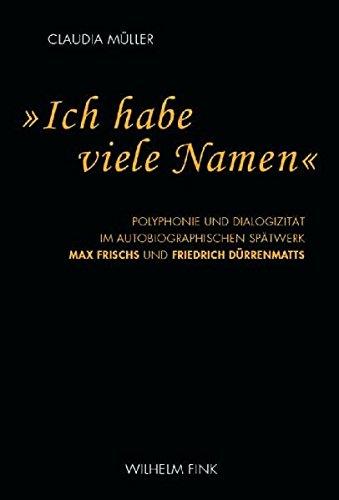 "Ich habe viele Namen": Polyphonie und Dialogizität im autobiographischen Spätwerk Max Frischs und Friedrich Dürrenmatts