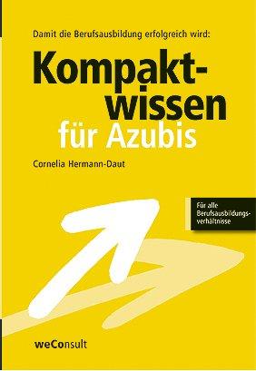 Erfolgreich in die Ausbildung starten: Kompaktwissen für Azubis