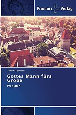 Gottes Mann fürs Grobe: Predigten