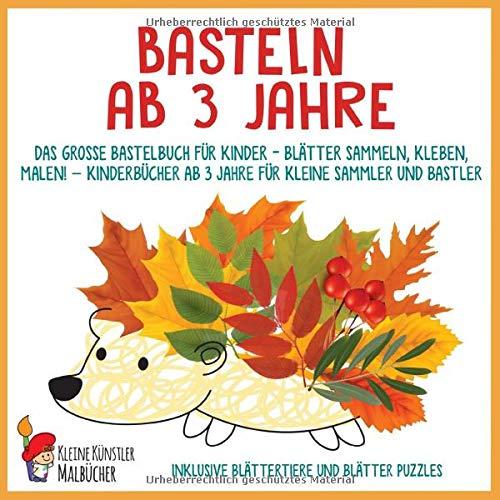 Basteln ab 3 Jahre: Das große Bastelbuch für Kinder - Blätter sammeln, kleben, malen! - Kinderbücher ab 3 Jahre für kleine Sammler und Bastler. Inklusive Blättertiere und Blätter Puzzles