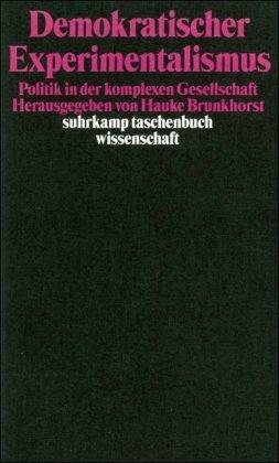 Demokratischer Experimentalismus: Politik in der komplexen Gesellschaft (suhrkamp taschenbuch wissenschaft)