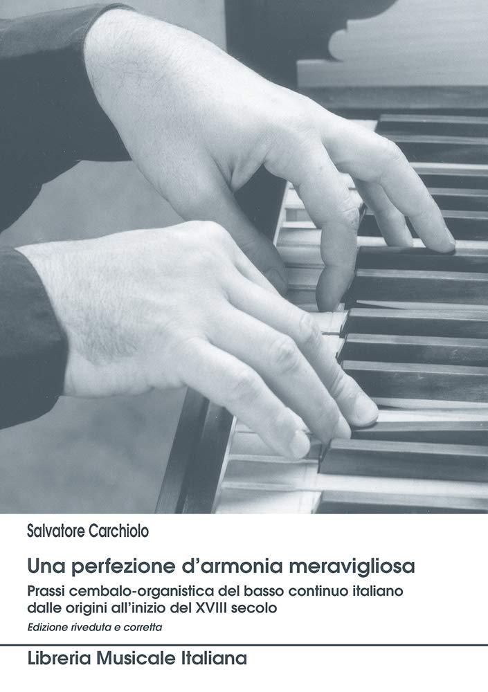 Una perfezione d'armonia meravigliosa. Prassi cembalo-organistica del basso continuo italiano dalle origini all'inizio del XVIII secolo