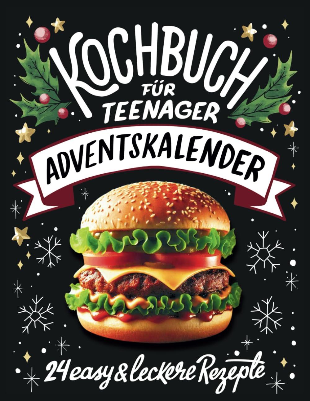 Kochbuch für Teenager Adventskalender: 24 easy & leckere Rezepte im Advent - Cooles Geschenk für Teenager Mädchen und Jungs