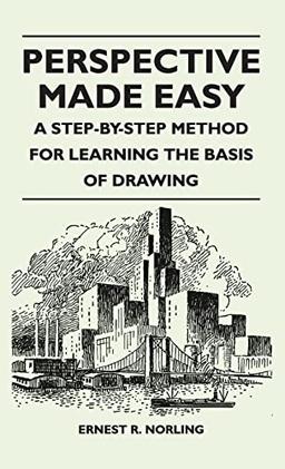 Perspective Made Easy - A Step-By-Step Method for Learning the Basis of Drawing