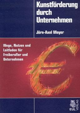 Kunstförderung durch Unternehmen. Wege, Nutzen und Leitfaden für Freiberufler und Unternehmen