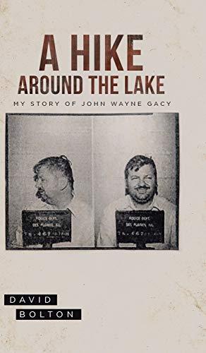 A Hike Around The Lake: My Story of John Wayne Gacy