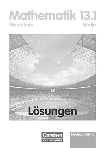 Bigalke/Köhler: Mathematik Sekundarstufe II - Berlin - Bisherige Ausgabe: 13. Schuljahr: 1. Halbjahr - Grundkurs - Lösungen zum Schülerbuch