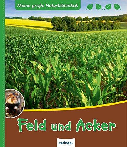 Feld und Acker (Meine große Naturbibliothek, Band 23332)