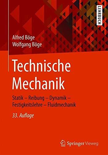 Technische Mechanik: Statik – Reibung – Dynamik – Festigkeitslehre – Fluidmechanik