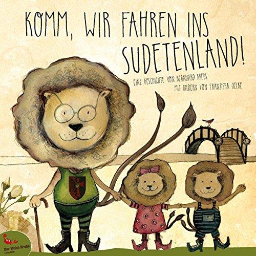 Komm, wir fahren ins Sudetenland!: Eine Geschichte von Bernhard Krebs mit Bildern von Franziska Oelke