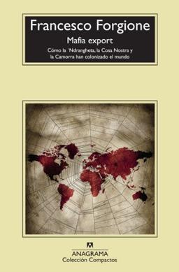 Mafia export : cómo la 'Ndrangheta, la Cosa Nostra y la Camorra han colonizado el mundo (Compactos Anagrama, Band 577)