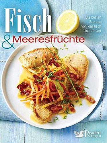 Fisch & Meeresfrüchte: Die besten Rezepte von klassisch bis raffiniert