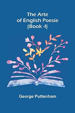 The Arte of English Poesie (Book -I)