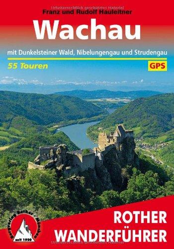 Wachau. Mit Dunkelsteinerwald, Nibelungengau und Strudengau. 55 Touren. Mit GPS-Daten (Rother Wanderführer): Mit Dunkelsteinerwald, Nibelungengau und Strudengau. 55 Touren. Mit GPS-Tracks