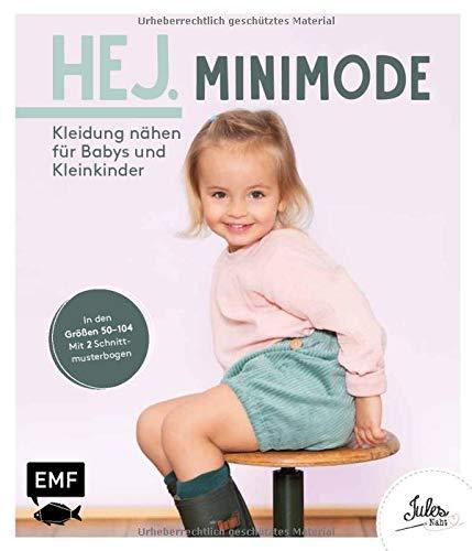 Hej. Minimode – Kleidung nähen für Babys und Kleinkinder: Der Skandi-Look für die Kleinsten aus Webware, Baumwollstoffen, Musselin und Co. – In den Größen 50–104 – Mit 2 Schnittmusterbogen