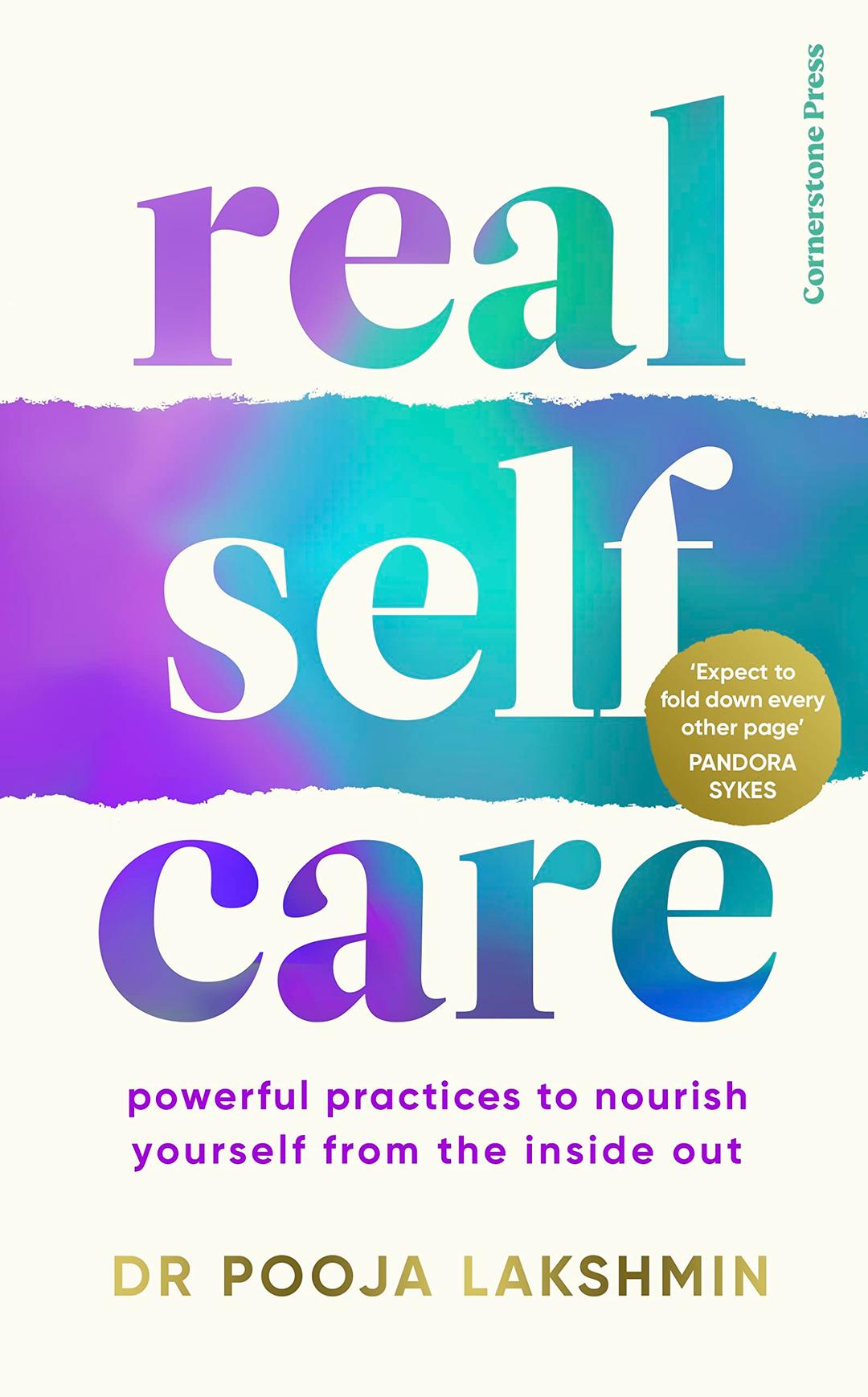 Real Self-Care: Powerful Practices to Nourish Yourself From the Inside Out