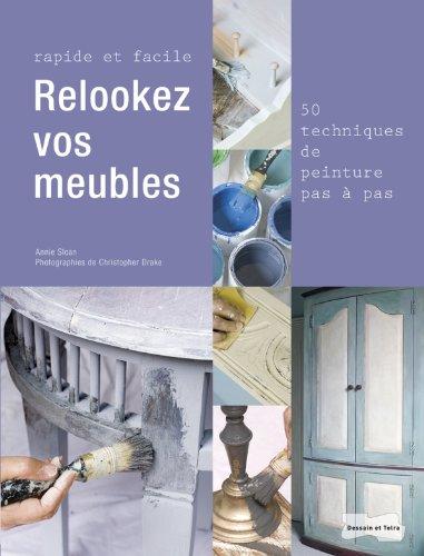 Relookez vos meubles : rapide et facile : 50 techniques de peinture pas à pas