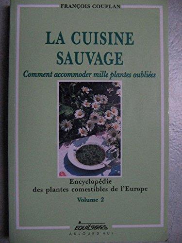 Encyclopédie des plantes comestibles de l'Europe. Vol. 2. La cuisine sauvage : comment accommoder mille plantes oubliées