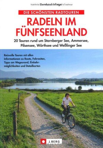 Radeln im Fünfseenland: 25 Touren rund um Starnberger See, Ammersee, Pilsensee, Wörthsee und Weßlinger See: 20 Touren rund um Starnberger See, Ammersee, Pilsensee, Wörthsee und Weßlinger See