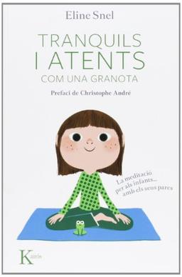 Tranquils i atents com una granota. La meditació per als nens-- amb pares (Psicología)