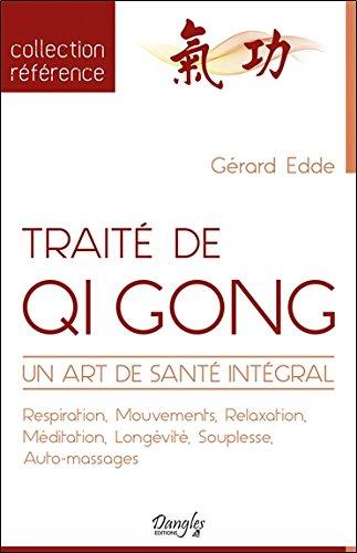 Traité de qi gong : un art de santé intégral : respiration, mouvements, relaxation, méditation, longévité, souplesse, auto-massages