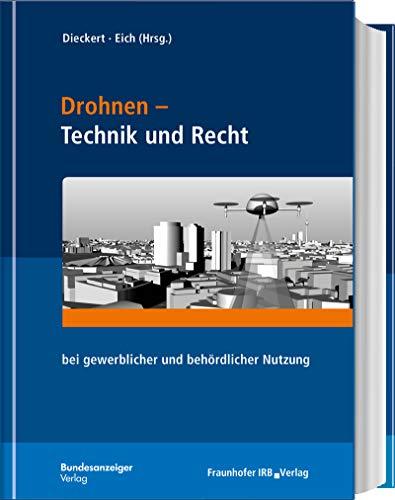 Drohnen - Technik und Recht: bei gewerblicher und behördlicher Nutzung