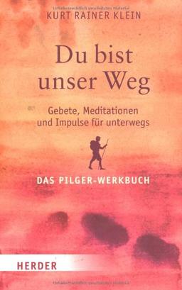 Du bist unser Weg: Gebete, Meditationen und Impulse für unterwegs. Das Pilger-Werkbuch