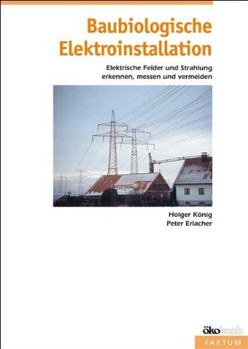 Baubiologische Elektroinstallation: Elektrische Felder und Strahlung erkennen, messen und vermeiden