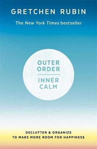 Outer Order Inner Calm: declutter and organize to make more room for happiness