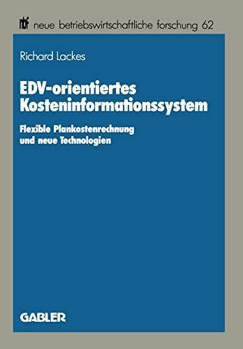 EDV-orientiertes Kosteninformationssystem: Flexible Plankostenrechnung und Neue Technologien (Neue Betriebswirtschaftliche Forschung (nbf)) (German ... forschung (nbf) (62), Band 62)