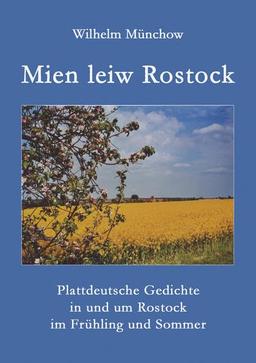 Mien leiw Rostock: Plattdeutsche Gedichte in und um Rostock im Frühling und Sommer