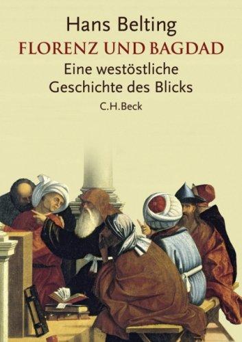 Florenz und Bagdad: Eine westöstliche Geschichte des Blicks