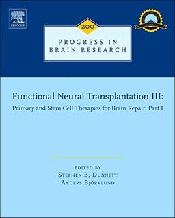 Functional Neural Transplantation III: Primary and Stem Cell Therapies for Brain Repair, Part I (Volume 200) (Progress in Brain Research, Volume 200, Band 200)