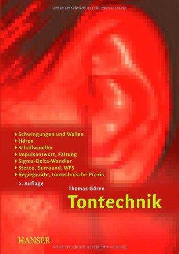 Tontechnik: Schwingungen und Wellen, Hören, Schallwandler, Impulsantwort, Faltung, Sigma-Delta-Wandler, Stereo, Surround, WFS, Regiegeräte, tontechnische Praxis