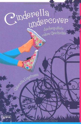 Cinderella Undercover: Aschenputtels wahre Geschichte