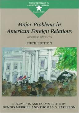 Major Problems in American Foreign Relations: Documents and Essays (Major Problems in American History Series)