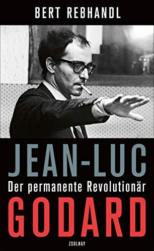 Jean-Luc Godard: Der permanente Revolutionär. Biografie