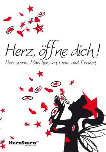 Herz, öffne dich!: Herzsterns Märchen von Liebe und Freiheit