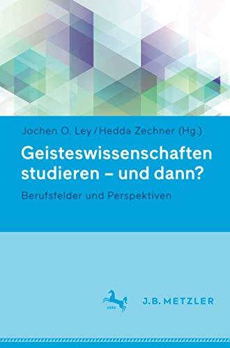 Geisteswissenschaften studieren - und dann?: Berufsfelder und Perspektiven