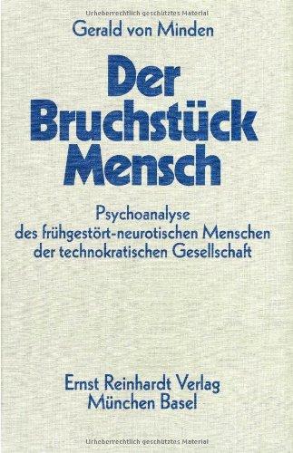 Der Bruchstück- Mensch. Psychoanalyse des frühgestört-neurotischen Menschen der technokratischen Gesellschaft.