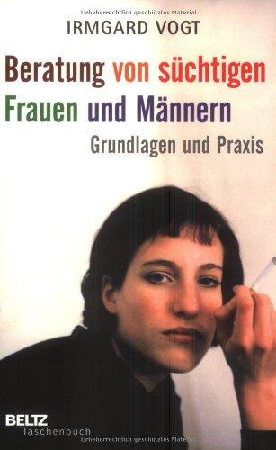 Beratung von süchtigen Frauen und Männern: Grundlagen und Praxis (Beltz Taschenbuch / Psychologie)